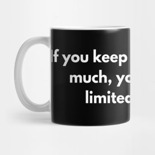 If you keep the image too much, your life only limited to jpegs Mug